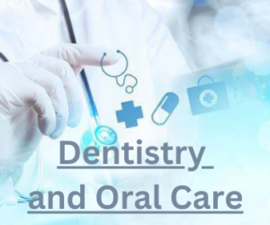 Dentistry and Oral Care