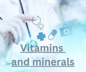 Vitamins and minerals